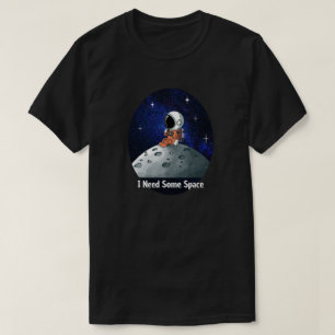 Behöver Utrymme, Astronaut, Rymdman, Anpassad T Shirt