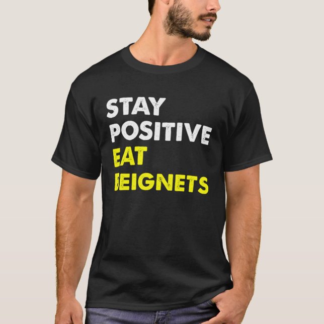 Beignets Louisiana New Orleans STAY POSITIVE EAT B T Shirt (Framsida)