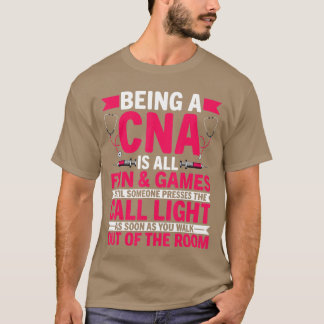 Being a CNA is All Fun Games CNA Medical Nursing N T Shirt
