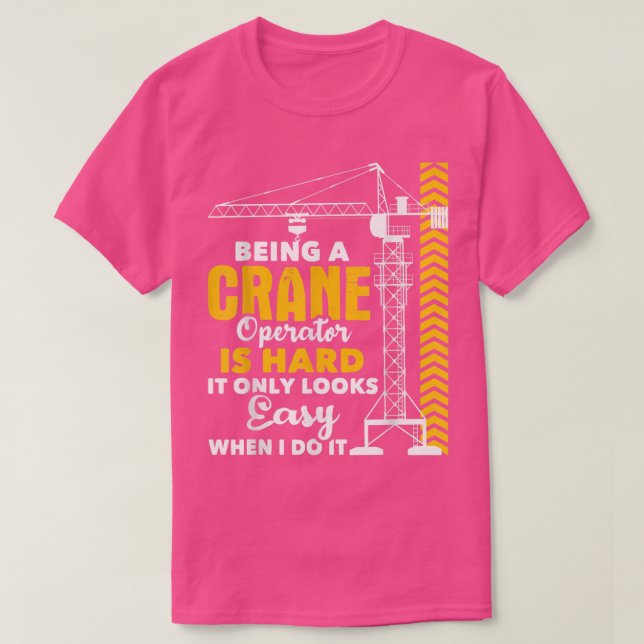 Being A Crane Operator Is HardHeavy Equipment Oper T Shirt (Design framsida)