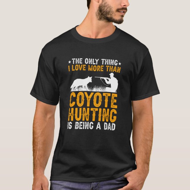 Being A Dad Coyote Hunting Coyote Hunter T Shirt (Framsida)