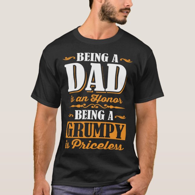 Being A Dad Is An Honor Being A Grumpy Is Priceles T Shirt (Framsida)