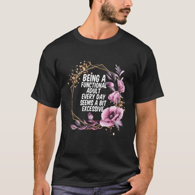 Being a Functional Adult Every Day Seems a Bit Exc T Shirt (Framsida)
