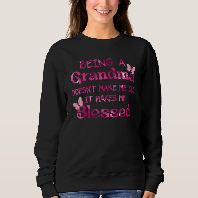 Being A Grandma Doesn Make Me Old It Makes Me Bles T Shirt (Framsida)