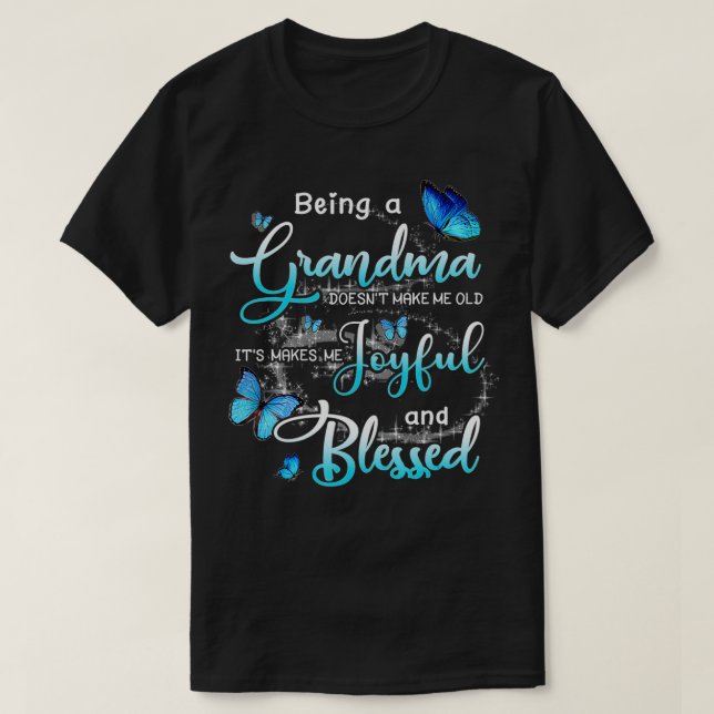 Being A Grandma Doesn't Make Me Old It's Makes Me  T Shirt (Design framsida)
