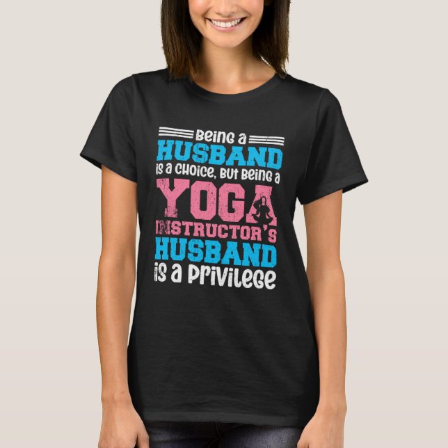 Being A Husband Is A Choice Yoga Instructor T Shirt (Framsida)