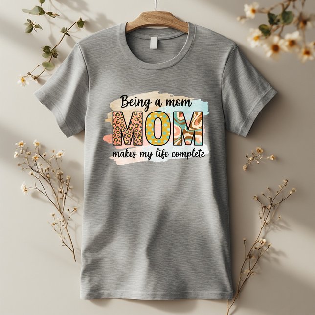 Being a Mom Makes My Life Complete – Cute Mom T Shirt (Skapare uppladdad)