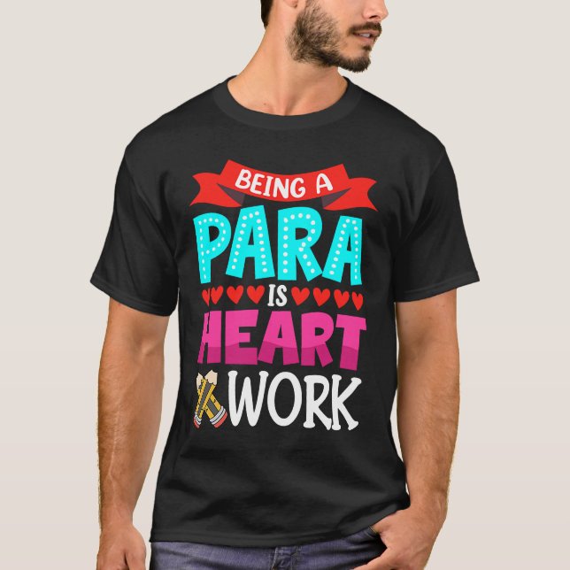 Being A Para Is Heart Work Paraprofessional Paraed T Shirt (Framsida)