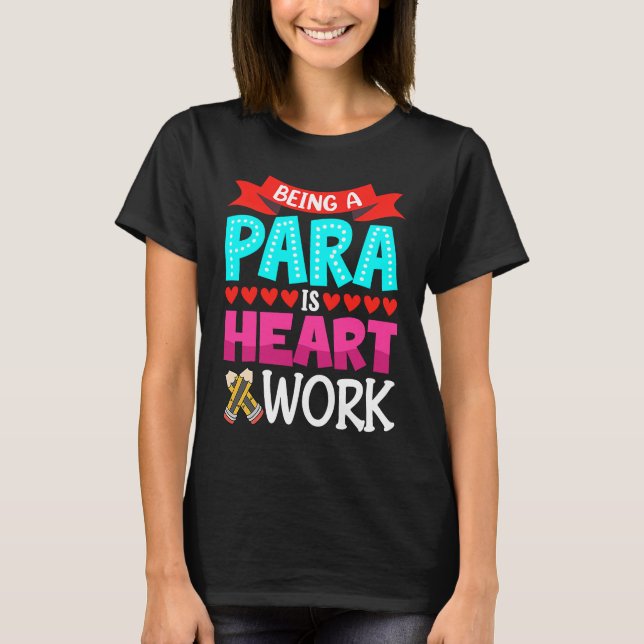 Being A Para Is Heart Work Paraprofessional Paraed T Shirt (Framsida)