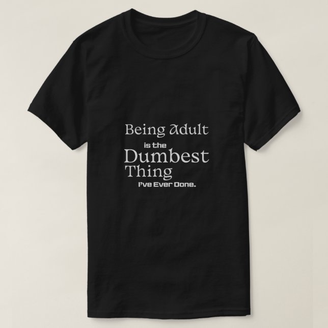 Being Adult Is the Dumbest Thing Funny Text T Shirt (Design framsida)