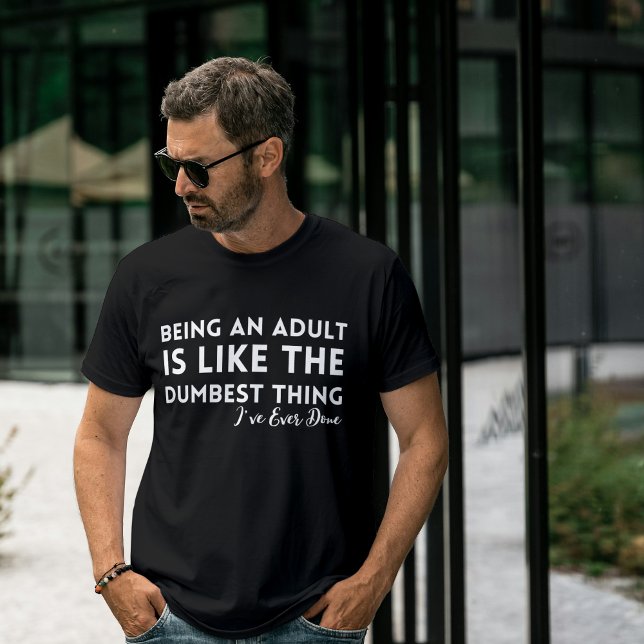 Being an Adult Is Dumbest Thing Ever T-Shirt Funny (Being an Adult Is Dumbest Thing Ever T-Shirt Funny
)