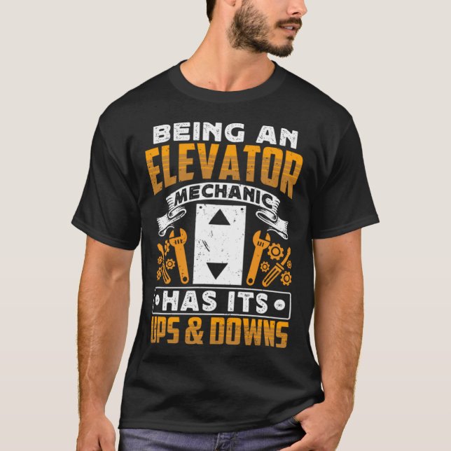 Being An Elevator Mechanic Has It s Ups & Downs El T Shirt (Framsida)