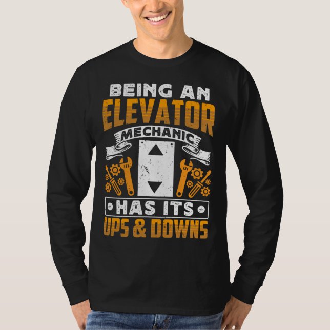 Being An Elevator Mechanic Has It s Ups & Downs El T Shirt (Framsida)