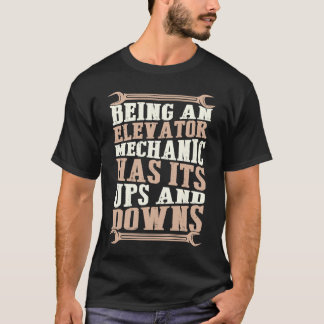 Being An Elevator Mechanic Has Its Ups And Downs T Shirt