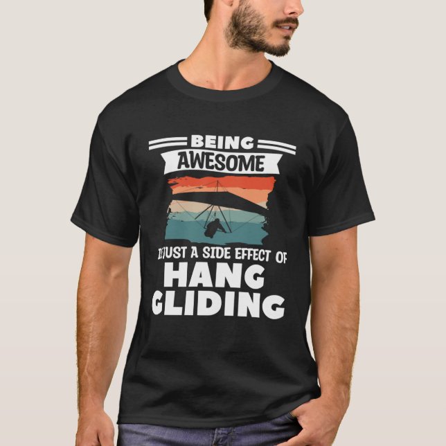 Being Awesome Is Just A Side Effect Of Hang Glidin T Shirt (Framsida)