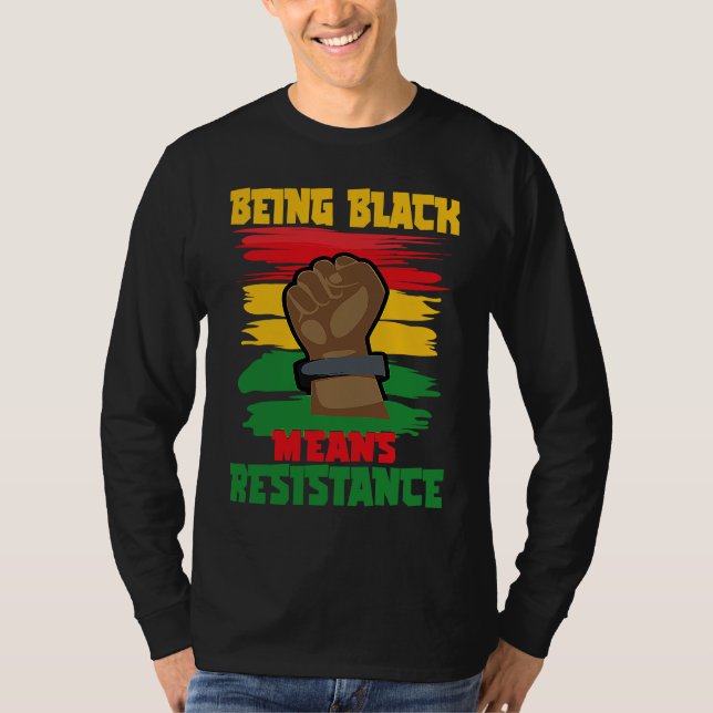 Being Black Means Resistance, Black History Month  T Shirt (Framsida)