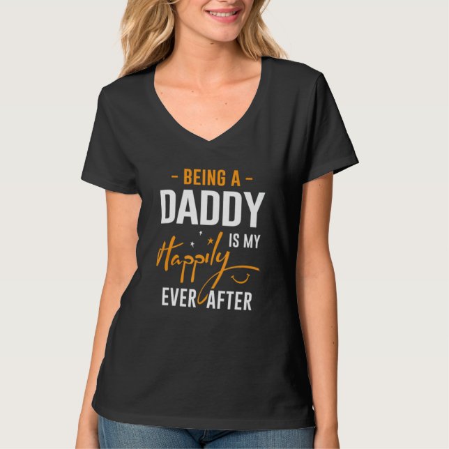 Being Daddy Is Happily Ever After Best Father's Da T Shirt (Framsida)