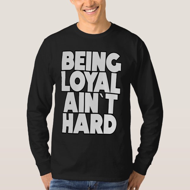 Being Loyal Ain`t Hard  Sarcastic Quote T Shirt (Framsida)