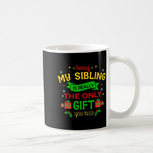 Being My Sibling Is Really The Only Gift You Need  Kaffemugg (Höger)