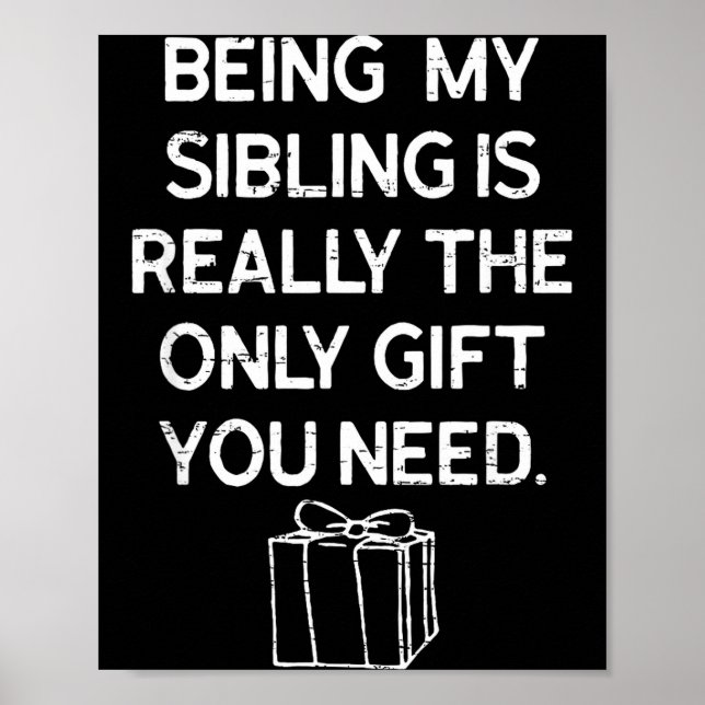 Being My Sibling Is Really The Only Gift You Need  Poster (Framsidan)