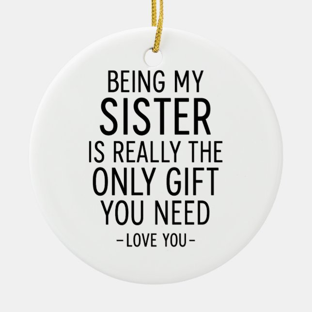 Being My Sister Is the Only Gift You Need Design  Julgransprydnad Keramik (Framsidan)