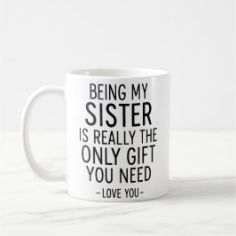 Being My Sister Is the Only Gift You Need Design  Kaffemugg