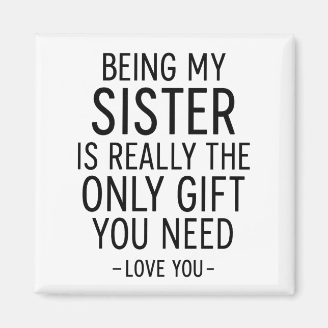 Being My Sister Is the Only Gift You Need Design  Magnet (Framsidan)