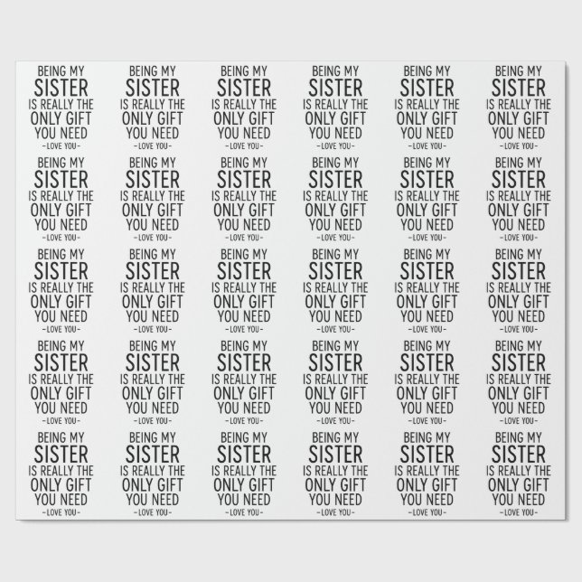 Being My Sister Is the Only Gift You Need Design  Presentpapper (Platt)