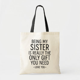 Being My Sister Is the Only Gift You Need Design  Tygkasse