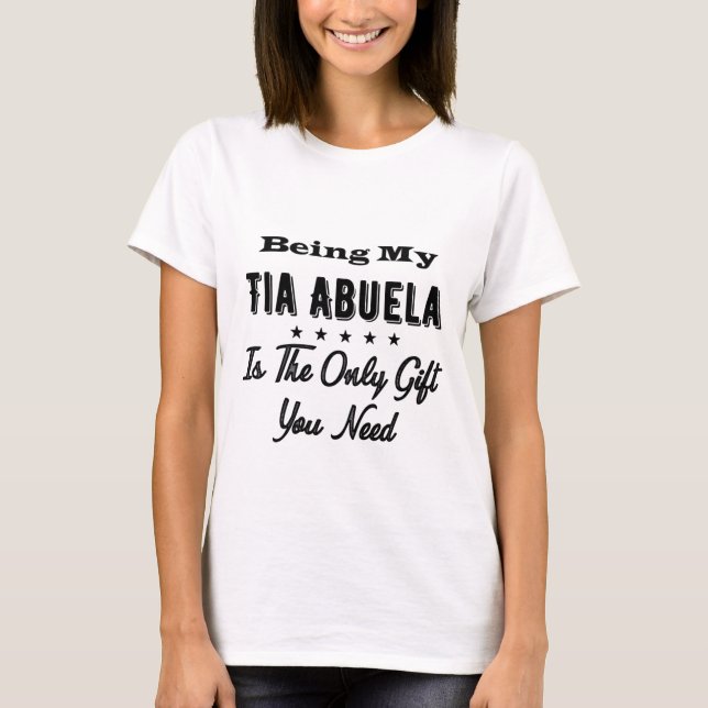 Being My Tia Abuela Is The Only Gift You Need T Shirt (Framsida)