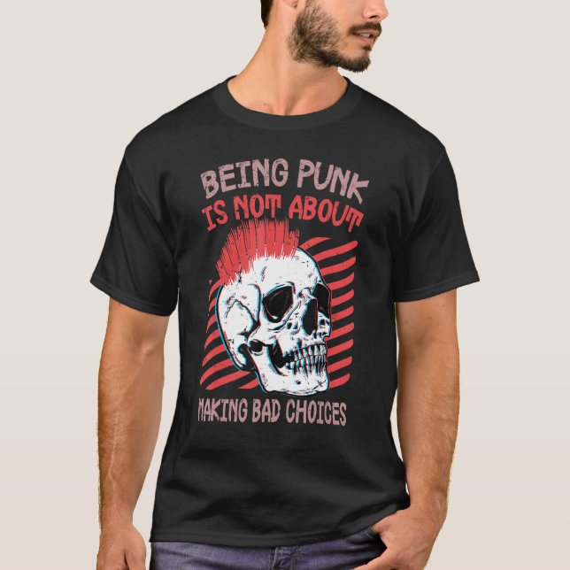 Being Punk Is Not About Making Bad Choices  Gothic T Shirt (Framsida)