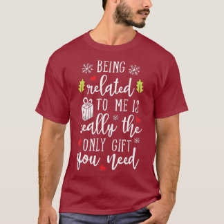 Being Related To Me Funny Christmas Family Xmas T Shirt