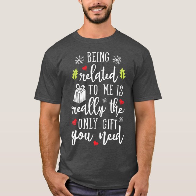 Being Related To Me Funny Christmas Family Xmas T Shirt (Framsida)