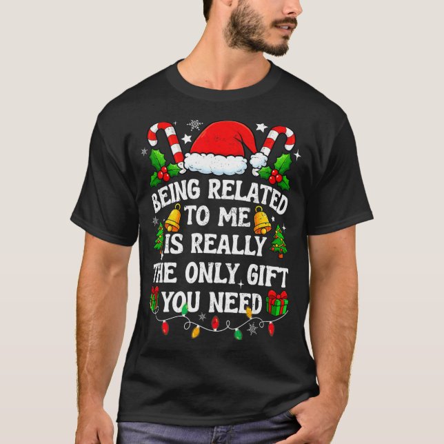 Being Related To Me Gift Funny Christmas Family Xm T Shirt (Framsida)