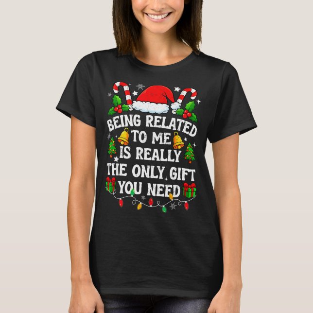 Being Related To Me Gift Funny Christmas Family Xm T Shirt (Framsida)
