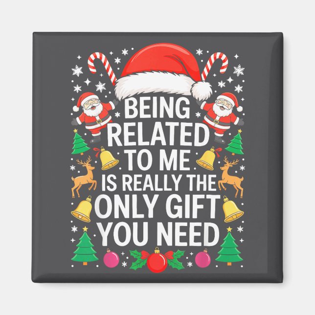 Being Related To Me Is Really The Only Gift You Ne Magnet (Framsidan)