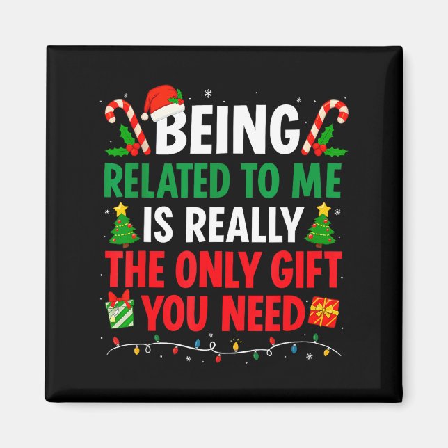 Being Related To Me Is Really The Only Gift You Ne Magnet (Framsidan)