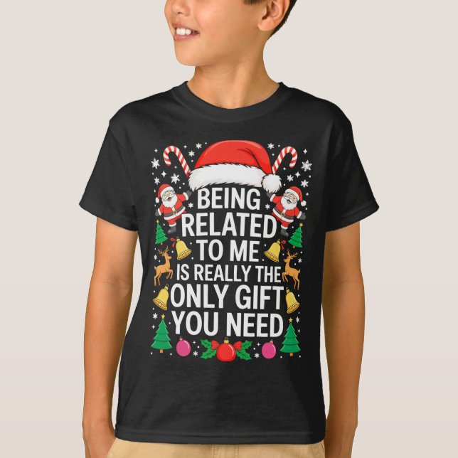 Being Related To Me Is Really The Only Gift You Ne T Shirt (Framsida)