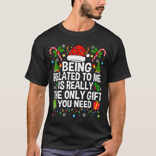 Being Related To Me Is Really The Only Xmas Funny  T Shirt (Framsida)