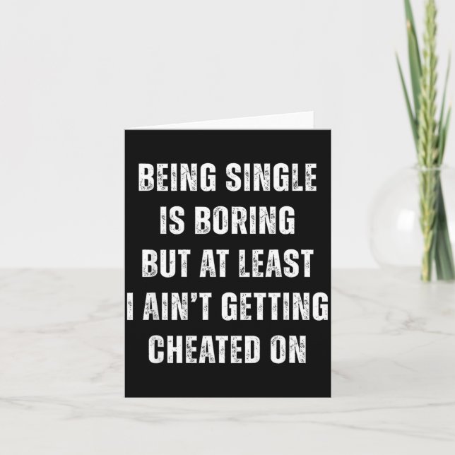 Being Single Is Boring But A Least I Aint Getting  Kort (Framsida)
