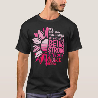 Being Strong Is The Only Choice Breast Cancer Awar T Shirt