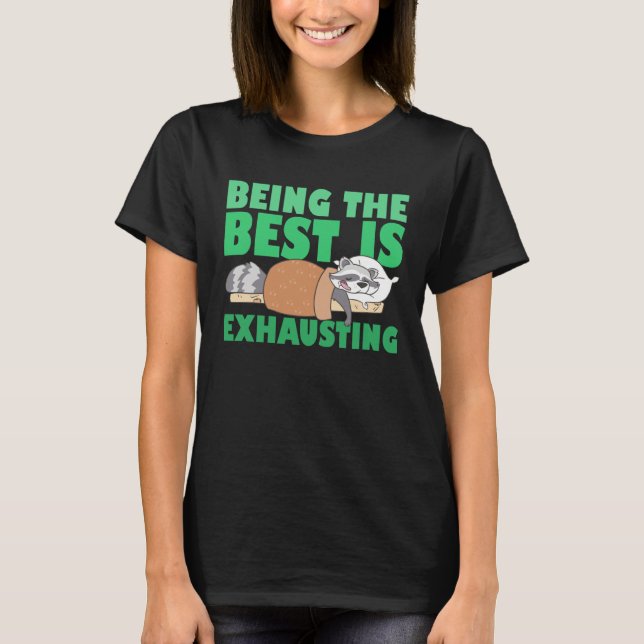 Being The Best Is Exhausting  Cute  Raccoon Quote T Shirt (Framsida)