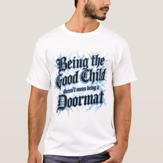 Being The Good Child Doesn't Mean Being A Doormat T Shirt (Framsida)