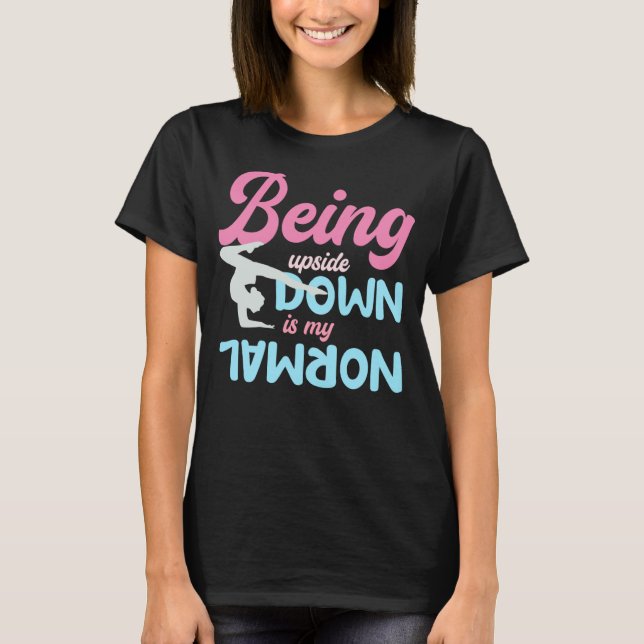 Being Upside Down Is My Normal Gymnast Sayings 1 T Shirt (Framsida)