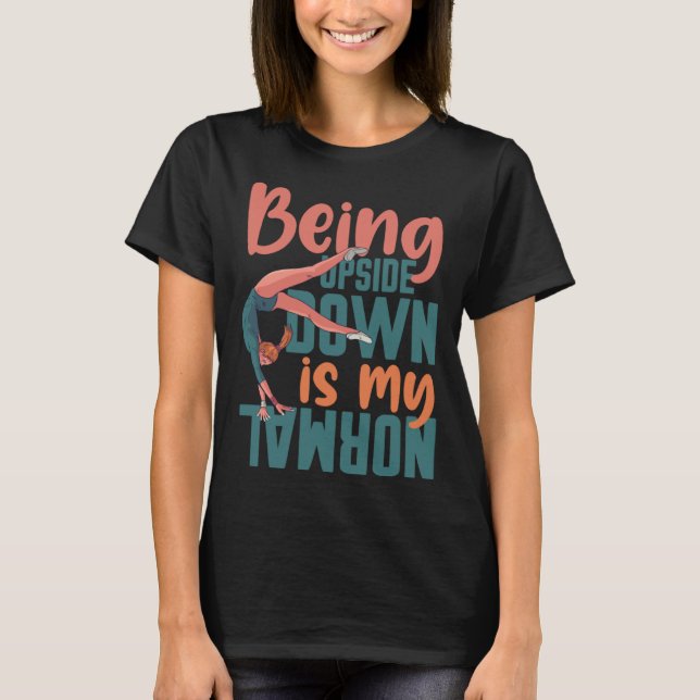 Being Upside Down Is My Normal Gymnast Sayings 7 T Shirt (Framsida)