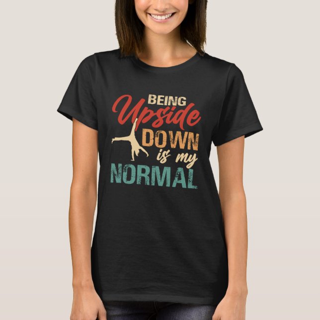Being Upside Down Is My Normal  Gymnastics Gymnast T Shirt (Framsida)