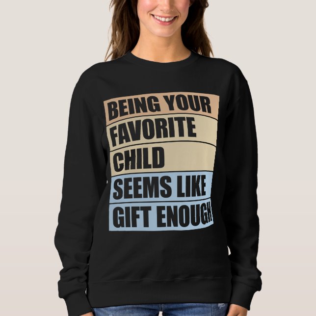Being Your Favorite Child Seems Like Gift Enough T Shirt (Framsida)