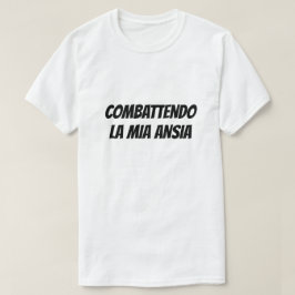Bekämpning av min oro på italienska t shirt