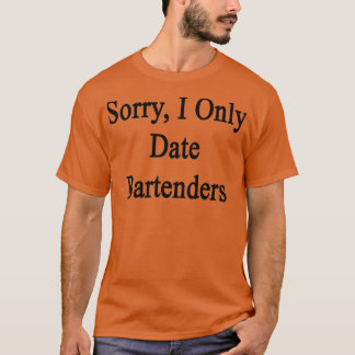Beklagar att jag bara har datumerat Bartender T Shirt
