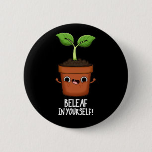 Beleaf in Yourself Funny Plant Pun Mörk BG Knapp